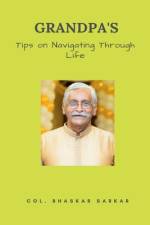 Grandpa's Tips on Navigating Through Life af Bhaskar Sarkar