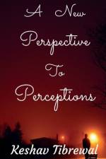 A New Perspective to Perceptions af Keshav Tibrewal