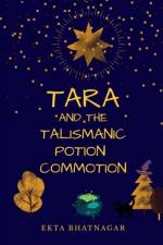 Tara and the Talismanic Potion Commotion af Ekta Bhatnagar