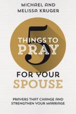 5 Things to Pray for Your Spouse af Melissa B Kruger