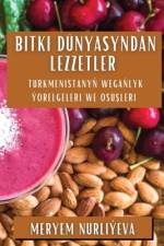 Bitki Dünyasyndan Lezzetler af Meryem Nurliýeva