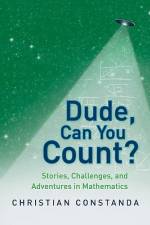 Dude, Can You Count? Stories, Challenges and Adventures in Mathematics af Christian Constanda
