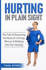 Hurting in Plain Sight af Tiana Myers