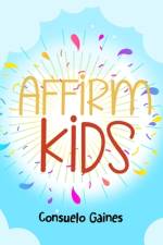 Affirm Kids: Affirm Series Volume III af Consuelo Gaines