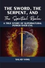 The Sword, the Serpent, and the Spiritual Realm af Salad Vang