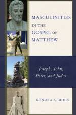 Masculinities in the Gospel of Matthew af Kendra A. Mohn