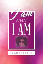 I Am What I Am af Claudette G