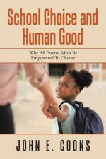 School Choice and Human Good af John E Coons