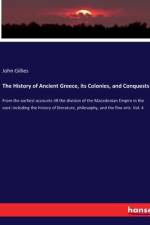 The History of Ancient Greece, its Colonies, and Conquests