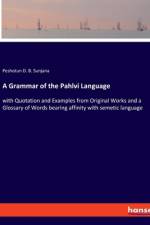 A Grammar of the Pahlvi Language af Peshotun D. B. Sunjana