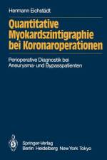 Quantitative Myokardszintigraphie bei Koronaroperationen af Hermann Eichstädt