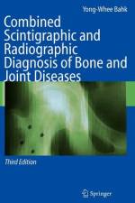 Combined Scintigraphic and Radiographic Diagnosis of Bone and Joint Diseases af Yong-Whee Bahk