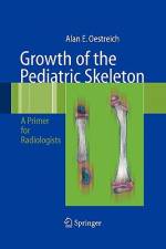Growth of the Pediatric Skeleton af Alan Emil Oestreich