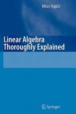 Linear Algebra Thoroughly Explained af Milan Vujicic