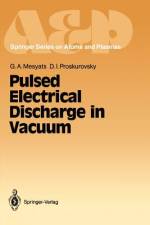 Pulsed Electrical Discharge in Vacuum af Gennady A. Mesyats