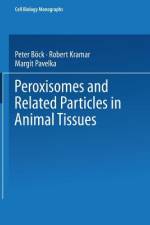 Peroxisomes and Related Particles in Animal Tissues af P. Böck