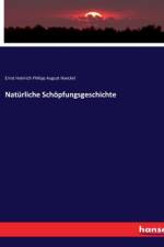 Natürliche Schöpfungsgeschichte af Ernst Heinrich Philipp August Haeckel