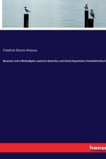 Neuestes und vollständigstes spanisch-deutsches und deutschspanisches Handwörterbuch af Friedrich Booch-Arkossy