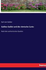 Galileo Galilei und die römische Curie: af Karl von Gebler