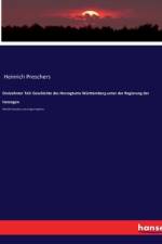 Dreizehnter Teil: Geschichte des Herzogtums Württemberg unter der Regierung der Herzogen af Heinrich Preschers