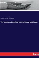 The sermons of the Rev. Robert Murray McCheyne af Robert Murray M'Cheyne