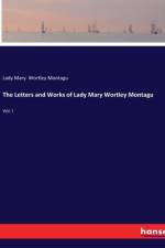 The Letters and Works of Lady Mary Wortley Montagu af Lady Mary Wortley Montagu