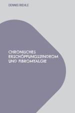 Chronisches Erschöpfungssyndrom und Fibromyalgie af Dennis Riehle