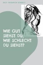 Wie gut siehst du, wie schlecht du siehst? af Rolf Friedrich Schuett