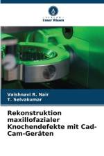 Rekonstruktion maxillofazialer Knochendefekte mit Cad-Cam-Geräten af Vaishnavi R. Nair