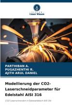 Modellierung der CO2-Laserschneidparameter für Edelstahl AISI 316 af Parthiban A.