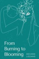 From Burning to Blooming-A Journey Through Moods & Madness af Desiree Lozano