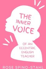 The Inner Thoughts of an Eccentric English Teacher af Rose Spino-Stahl