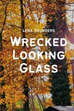 Wrecked Looking Glass af Lena Saunders