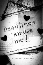 Deadlines Amuse Me! af Steffani Ballard