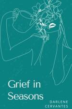 Grief in Seasons af Darlene Cervantes