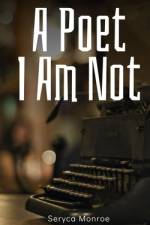 A Poet I Am Not af Seryca Monroe