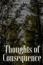 Thoughts of Consequence af Kayte Ray