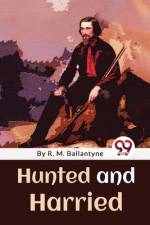 Hunted And Harried af R. M Ballantyne