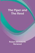 The Piper and the Reed af Robert Winkworth Norwood