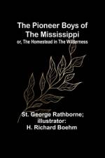 The Pioneer Boys of the Mississippi; or, The Homestead in the Wilderness af St. Boehm