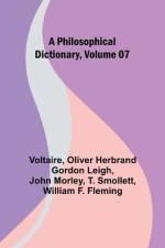 A Philosophical Dictionary, Volume 07 af Oliver Herbrand Leigh