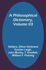 A Philosophical Dictionary, Volume 03 af Oliver Herbrand Leigh