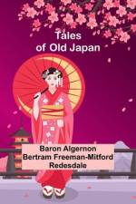 Tales of Old Japan af Baron Algernon Redesdale