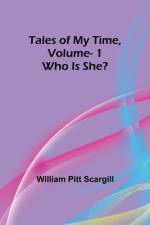 Tales of My Time, Vol. 1 Who Is She? af William Pitt Scargill