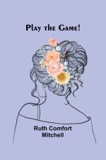 Play the Game! af Ruth Comfort Mitchell