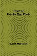 Tales of the Air Mail Pilots af Burt M. McConnell