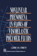 Nonlinear Phenomena in Flows of Viscoelastic Polymer Fluids af A. I. Leonov