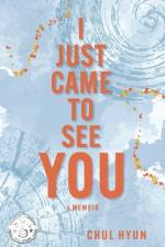 I Just Came to See You: A Memoir af Chul S. Hyun