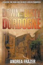 Frazer, A: Down and Dirty in der Dordogne af Andrea Frazer