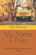 My Name is Theo af Todd Dejarnatt